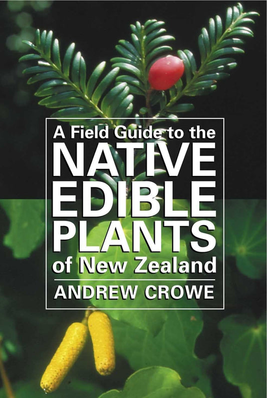 Field Guide to the Native Edible Plants of New Zealand